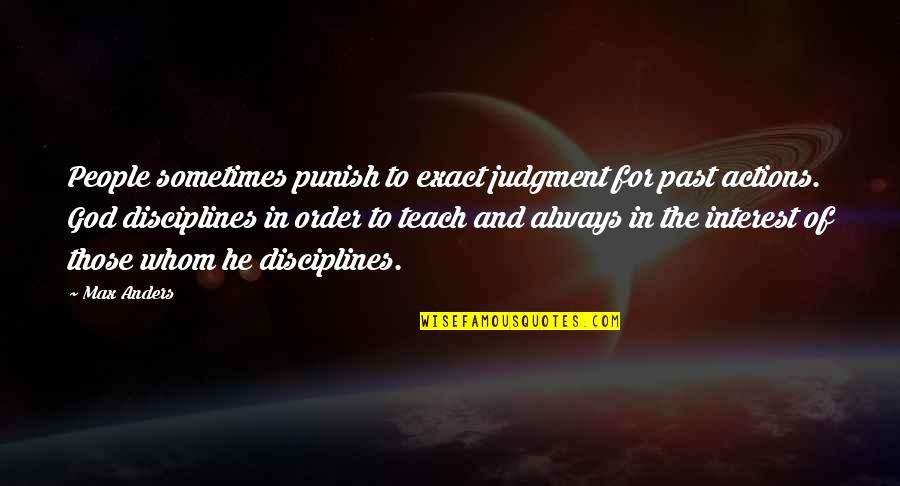 Veste Quotes By Max Anders: People sometimes punish to exact judgment for past
