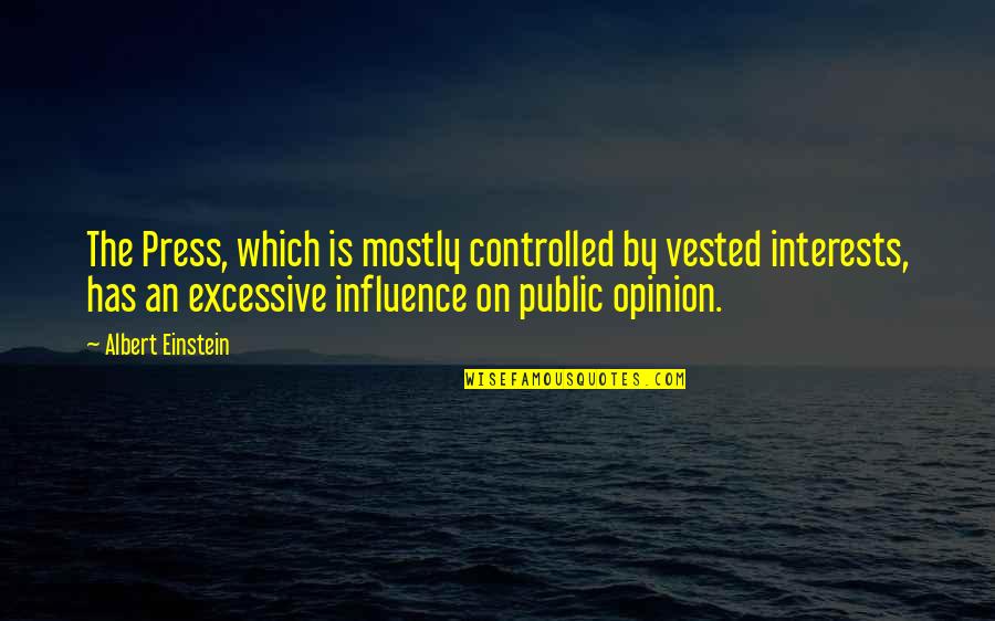Vested Interest Quotes By Albert Einstein: The Press, which is mostly controlled by vested