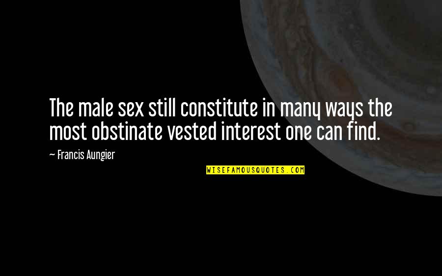 Vested Interest Quotes By Francis Aungier: The male sex still constitute in many ways