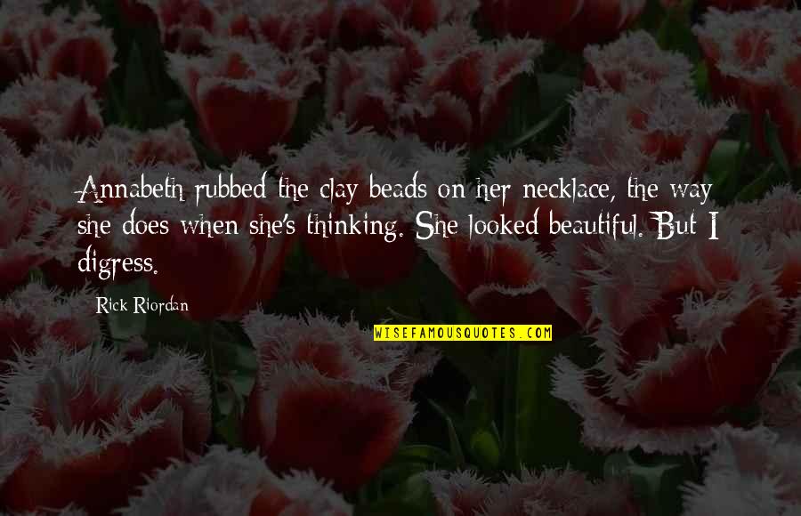 Vested Interest Quotes By Rick Riordan: Annabeth rubbed the clay beads on her necklace,