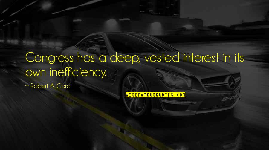 Vested Interest Quotes By Robert A. Caro: Congress has a deep, vested interest in its