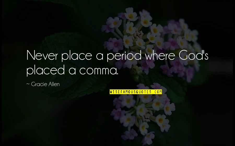 Vested Rights Quotes By Gracie Allen: Never place a period where God's placed a