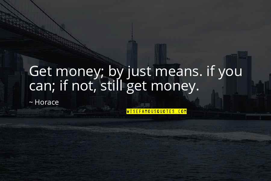 Vestem Usa Quotes By Horace: Get money; by just means. if you can;