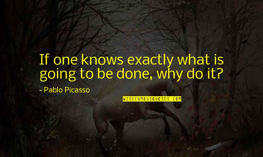 Vestergade 2 Quotes By Pablo Picasso: If one knows exactly what is going to