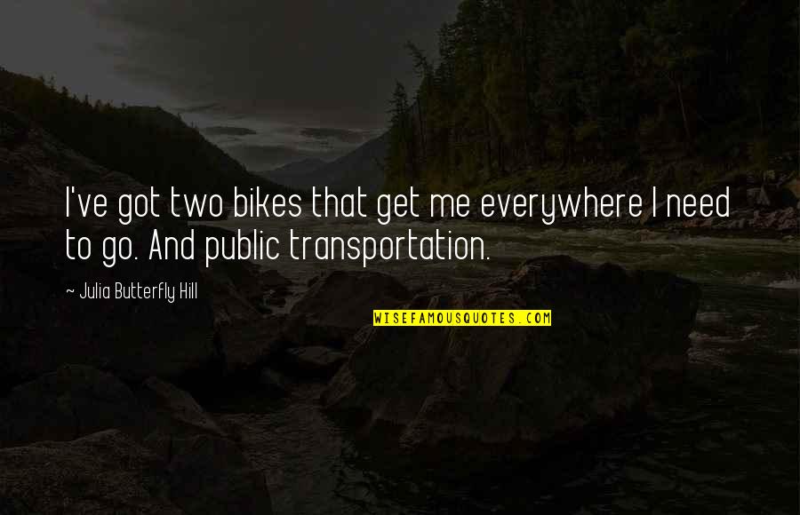 Vesterinen Yhtyeineen Quotes By Julia Butterfly Hill: I've got two bikes that get me everywhere