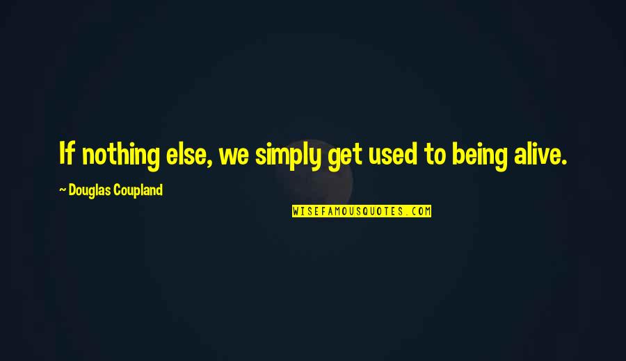 Vestiaire Collective En Quotes By Douglas Coupland: If nothing else, we simply get used to Vestiaire Collective En Quotes By Douglas Coupland: If nothing else, we simply get used to