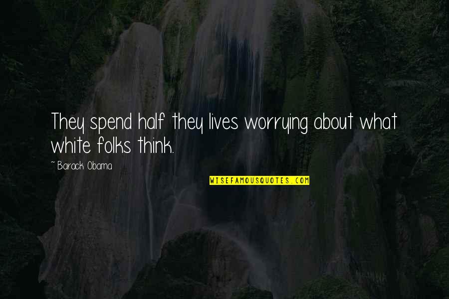 Vestiaire Uk Quotes By Barack Obama: They spend half they lives worrying about what