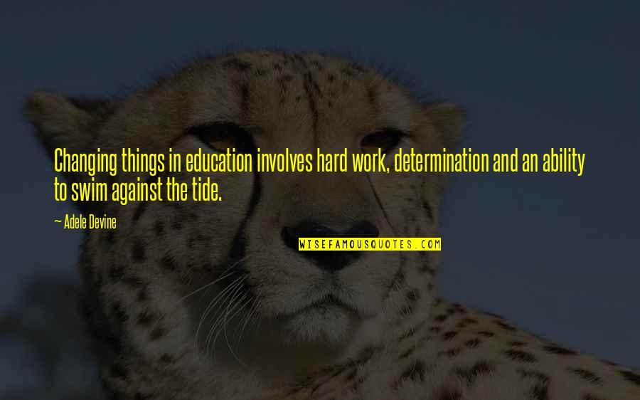 Vestiario Quotes By Adele Devine: Changing things in education involves hard work, determination