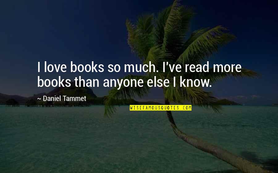 Vestibular Schwannoma Quotes By Daniel Tammet: I love books so much. I've read more