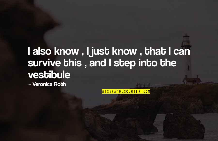 Vestibule Quotes By Veronica Roth: I also know , I just know ,