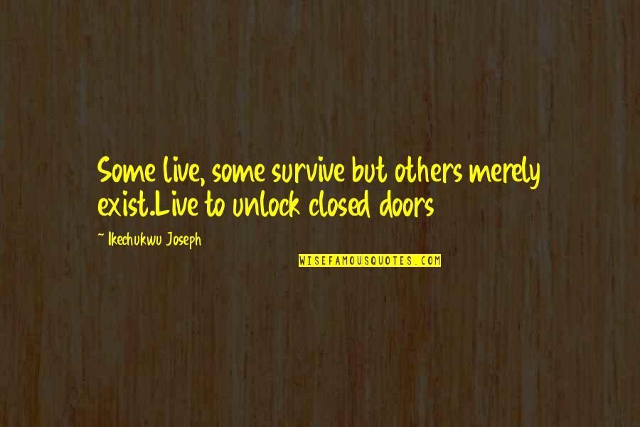 Vestiduras Quotes By Ikechukwu Joseph: Some live, some survive but others merely exist.Live