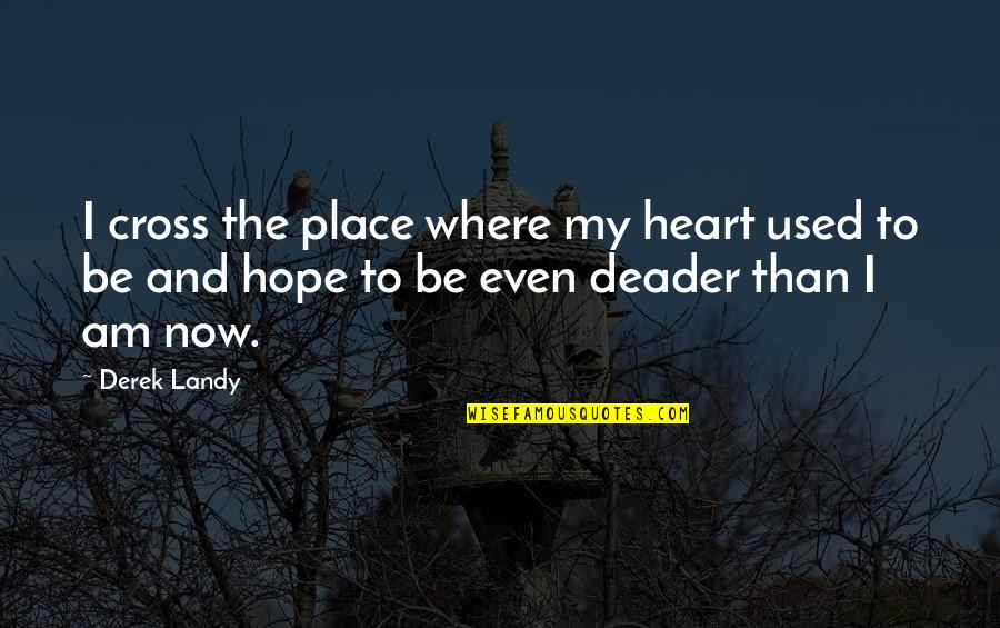 Vestiga Quotes By Derek Landy: I cross the place where my heart used