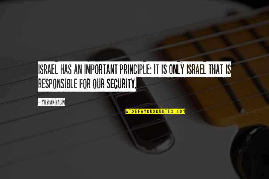 Vestiga Quotes By Yitzhak Rabin: Israel has an important principle: It is only