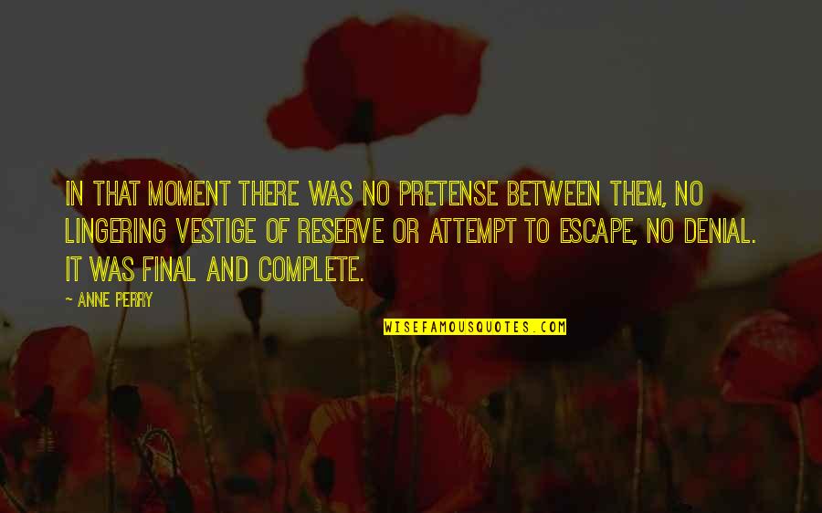 Vestige Quotes By Anne Perry: In that moment there was no pretense between