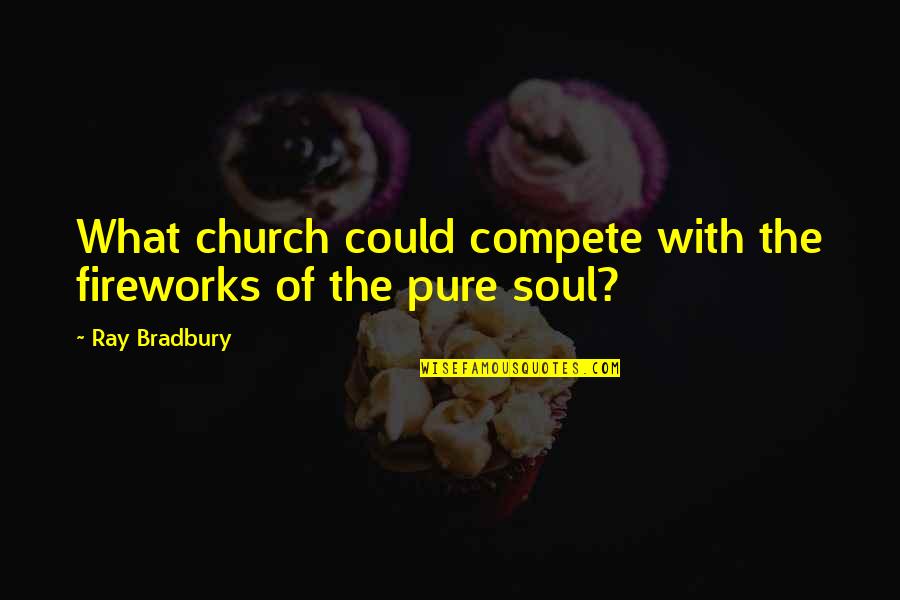 Vestige Quotes By Ray Bradbury: What church could compete with the fireworks of