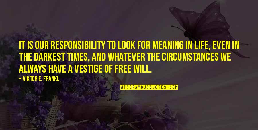 Vestige Quotes By Viktor E. Frankl: It is our responsibility to look for meaning