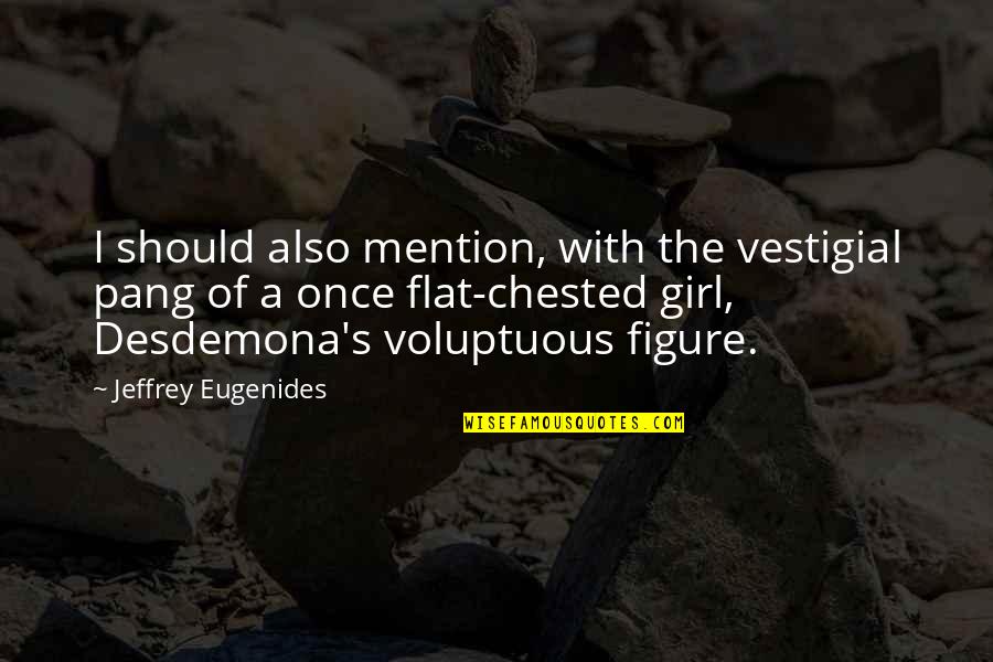 Vestigial Quotes By Jeffrey Eugenides: I should also mention, with the vestigial pang