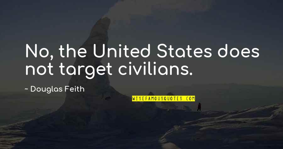 Vestigio Significado Quotes By Douglas Feith: No, the United States does not target civilians.