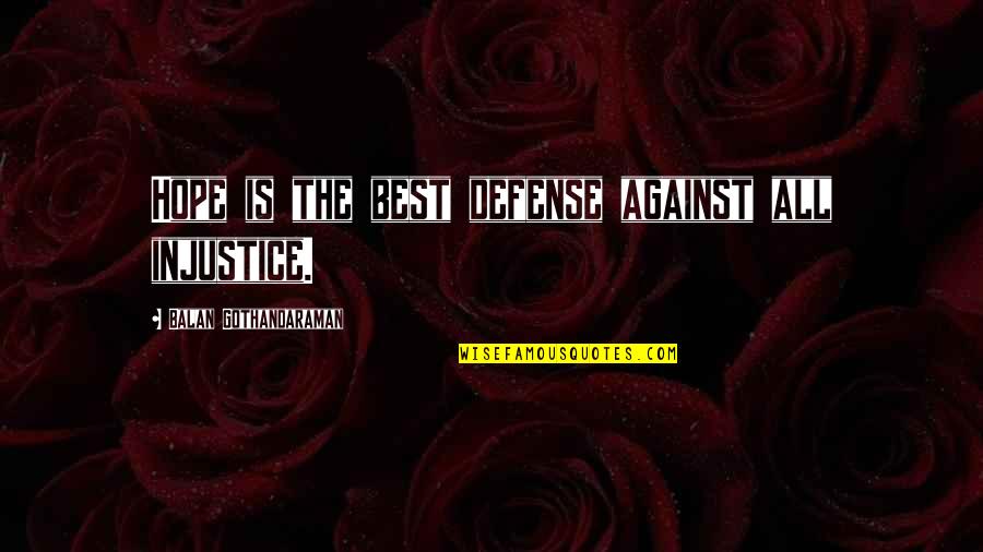 Vestigios In English Quotes By Balan Gothandaraman: Hope is the best defense against all injustice. Vestigios In English Quotes By Balan Gothandaraman: Hope is the best defense against all injustice.