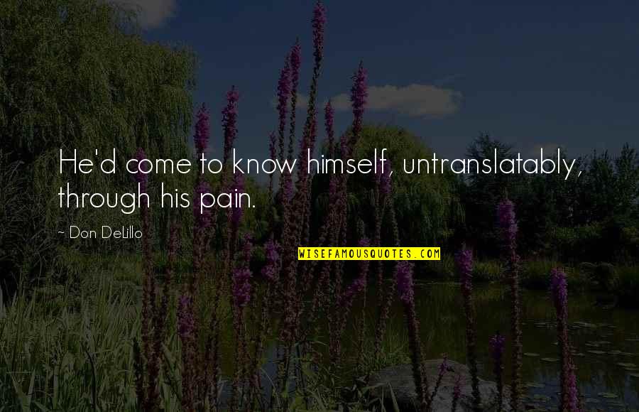 Vestigios In English Quotes By Don DeLillo: He'd come to know himself, untranslatably, through his