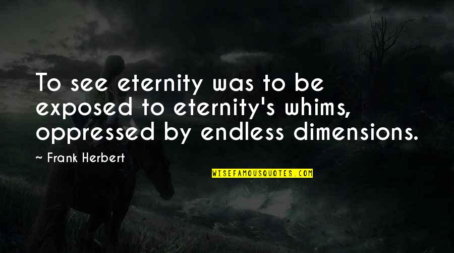 Vestigios In English Quotes By Frank Herbert: To see eternity was to be exposed to Vestigios In English Quotes By Frank Herbert: To see eternity was to be exposed to