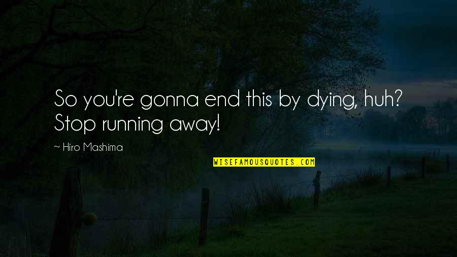 Vestigios In English Quotes By Hiro Mashima: So you're gonna end this by dying, huh? Vestigios In English Quotes By Hiro Mashima: So you're gonna end this by dying, huh?
