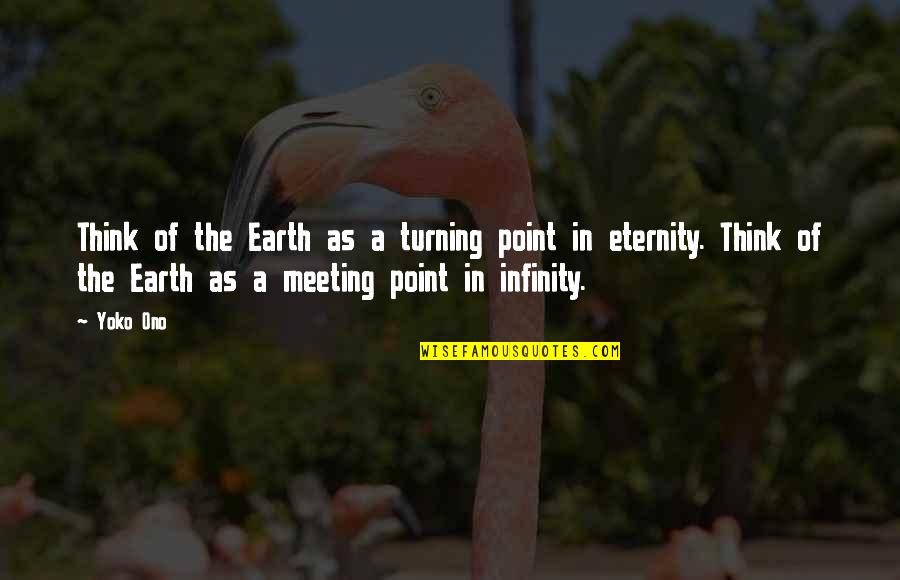 Vestigios In English Quotes By Yoko Ono: Think of the Earth as a turning point Vestigios In English Quotes By Yoko Ono: Think of the Earth as a turning point