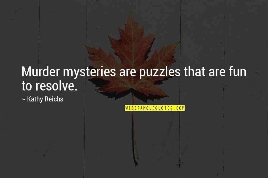 Vestimentary Quotes By Kathy Reichs: Murder mysteries are puzzles that are fun to