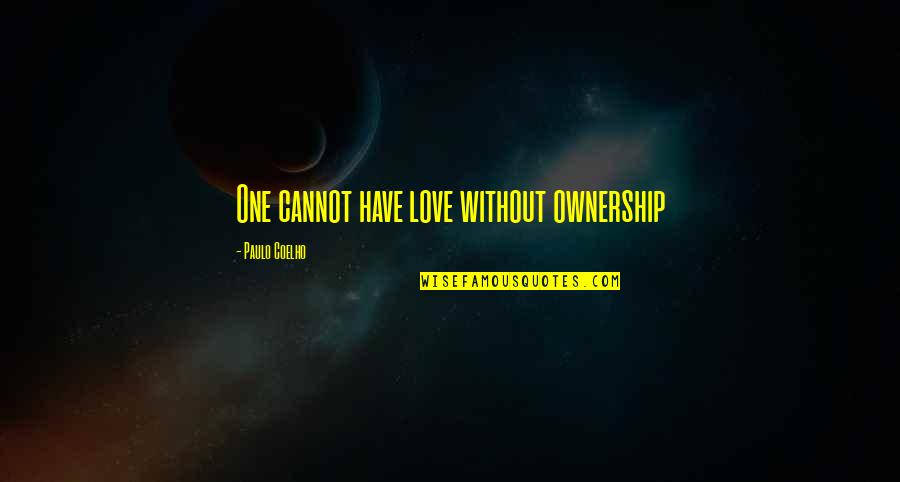 Vestir Bonecas Quotes By Paulo Coelho: One cannot have love without ownership