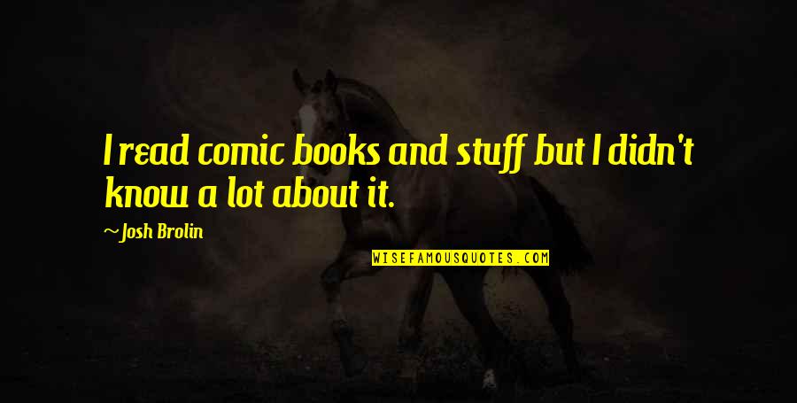 Vestitorii Quotes By Josh Brolin: I read comic books and stuff but I