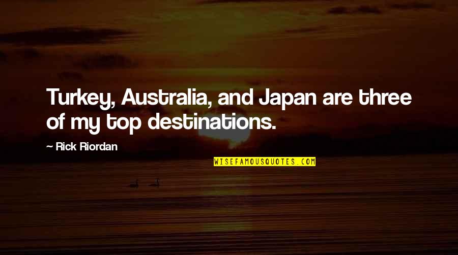 Vestitorii Quotes By Rick Riordan: Turkey, Australia, and Japan are three of my
