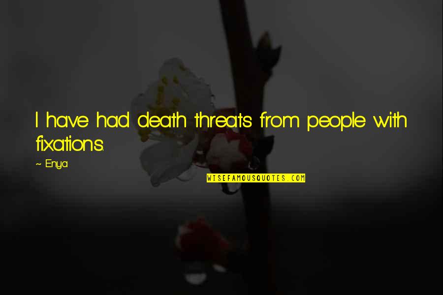 Vestiture Botany Quotes By Enya: I have had death threats from people with