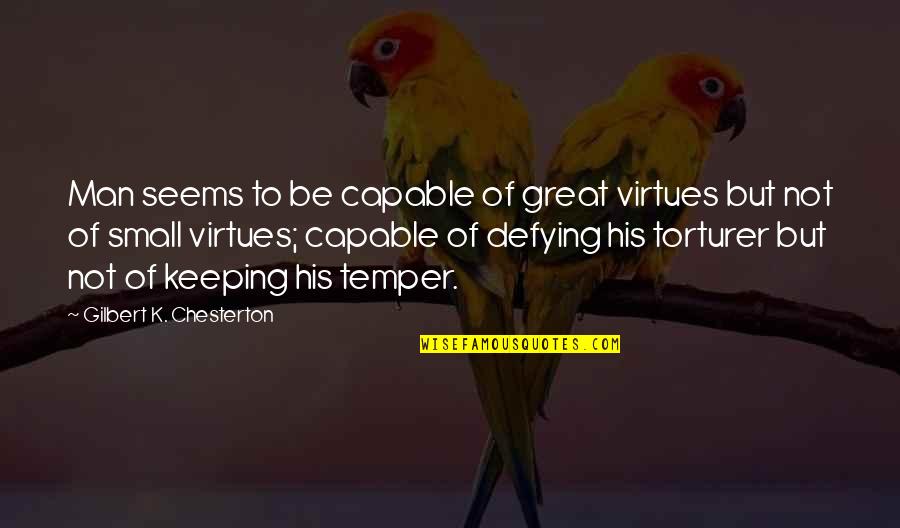 Vestly Strategy Quotes By Gilbert K. Chesterton: Man seems to be capable of great virtues Vestly Strategy Quotes By Gilbert K. Chesterton: Man seems to be capable of great virtues