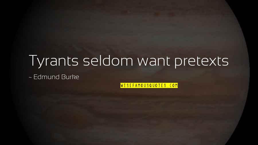 Vestly Tips Quotes By Edmund Burke: Tyrants seldom want pretexts Vestly Tips Quotes By Edmund Burke: Tyrants seldom want pretexts