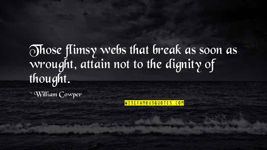 Vestra Property Quotes By William Cowper: Those flimsy webs that break as soon as Vestra Property Quotes By William Cowper: Those flimsy webs that break as soon as