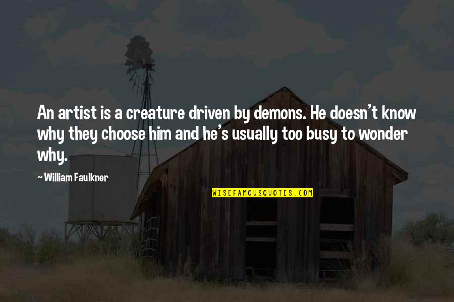 Vestra Quotes By William Faulkner: An artist is a creature driven by demons.