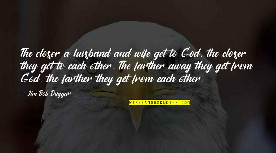 Vestrheim R Rlegger Quotes By Jim Bob Duggar: The closer a husband and wife get to