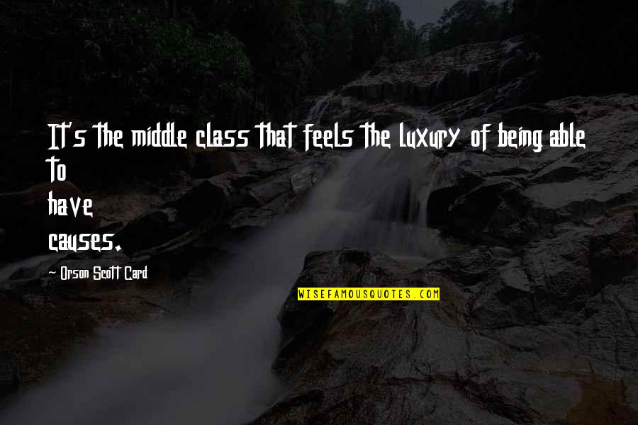 Vestrheim R Rlegger Quotes By Orson Scott Card: It's the middle class that feels the luxury