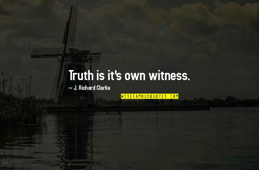 Vestry Quotes By J. Richard Clarke: Truth is it's own witness.