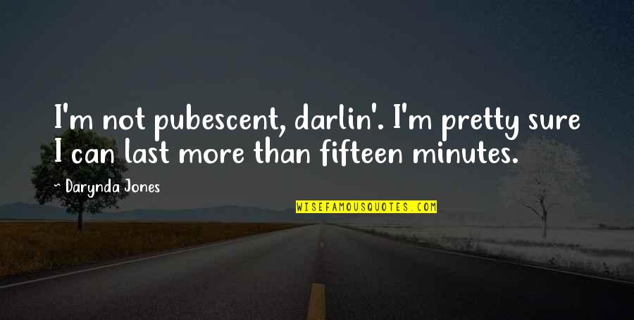 Vestures Un Filozofijas Fakultate Quotes By Darynda Jones: I'm not pubescent, darlin'. I'm pretty sure I