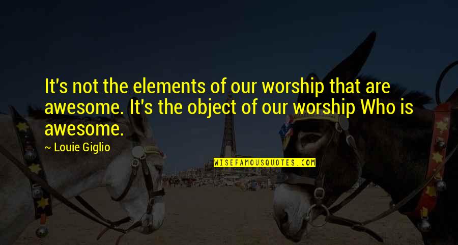 Vestures Un Filozofijas Fakultate Quotes By Louie Giglio: It's not the elements of our worship that