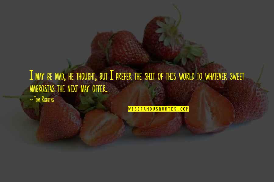 Vestures Un Filozofijas Fakultate Quotes By Tom Robbins: I may be mad, he thought, but I