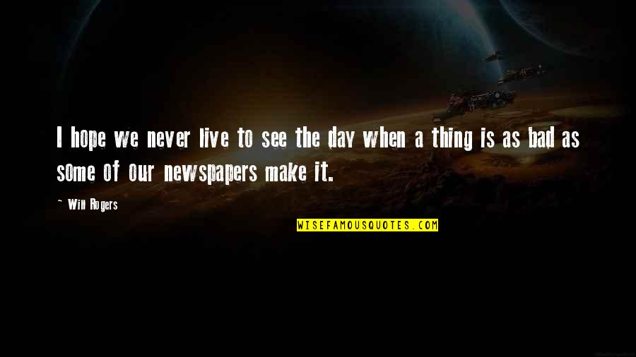 Vestures Un Filozofijas Fakultate Quotes By Will Rogers: I hope we never live to see the