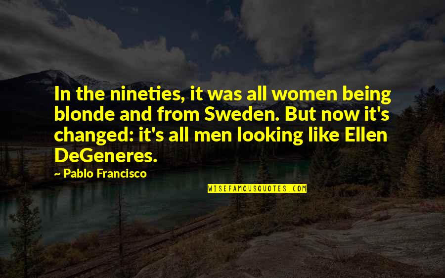 Vesuvian Quotes By Pablo Francisco: In the nineties, it was all women being Vesuvian Quotes By Pablo Francisco: In the nineties, it was all women being