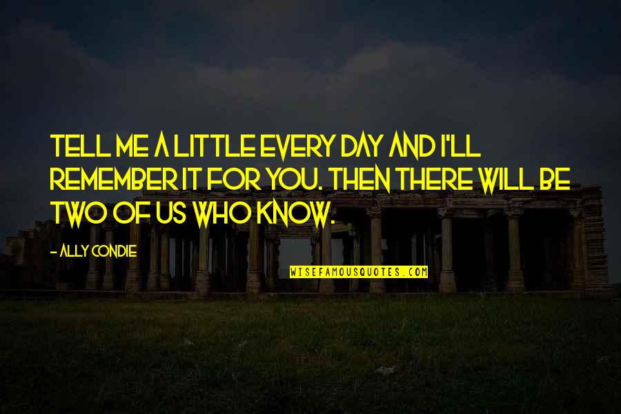 Veszekedni Angolul Quotes By Ally Condie: Tell me a little every day and I'll Veszekedni Angolul Quotes By Ally Condie: Tell me a little every day and I'll