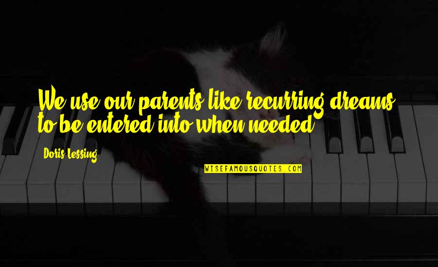 Veszekedni N Met L Quotes By Doris Lessing: We use our parents like recurring dreams, to
