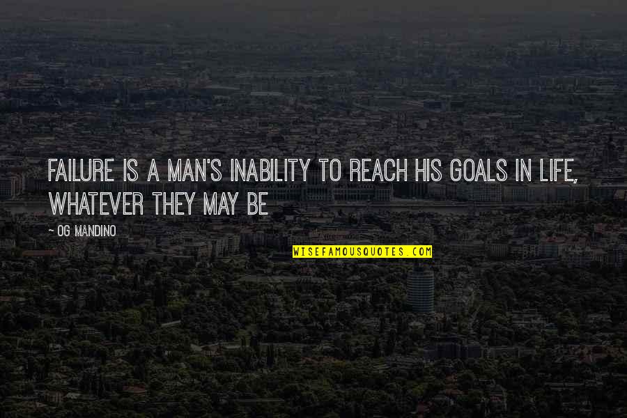 Veszekedni N Met L Quotes By Og Mandino: Failure is a man's inability to reach his