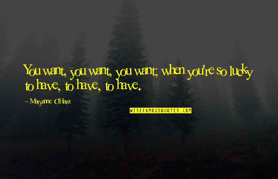 Veszi Az Quotes By Maryanne O'Hara: You want, you want, you want; when you're