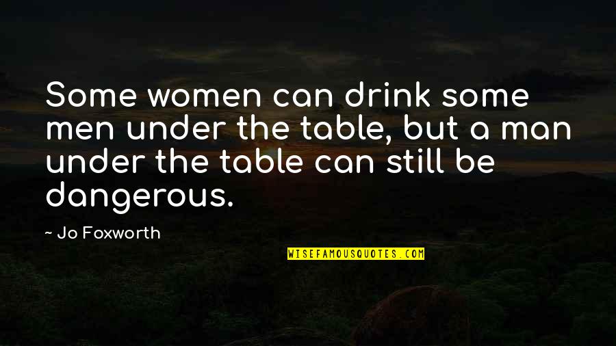 Vet School Quote Quotes By Jo Foxworth: Some women can drink some men under the