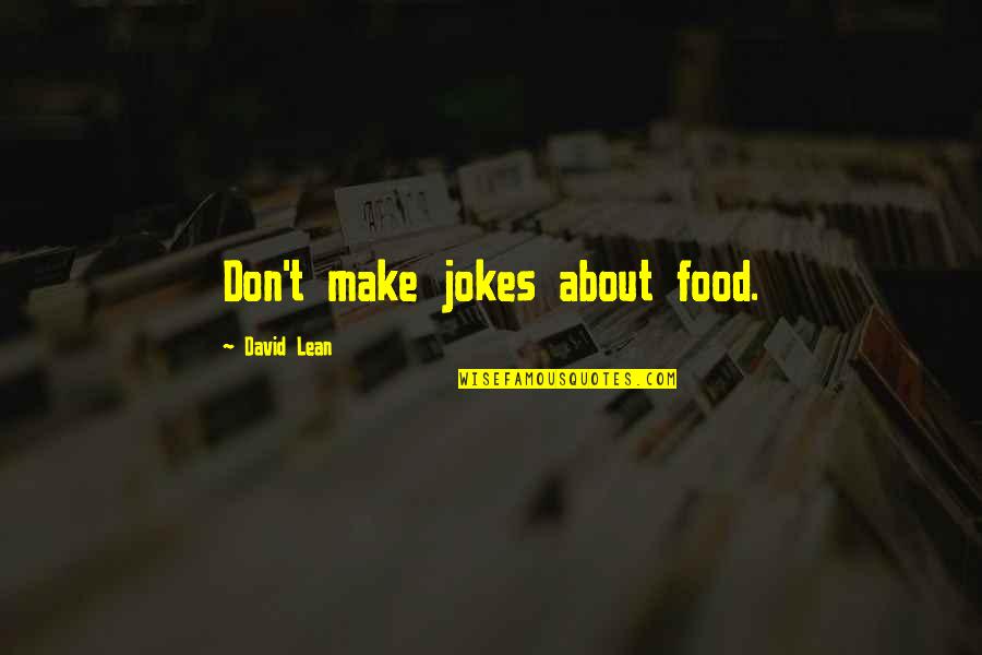 Vet Student Quotes By David Lean: Don't make jokes about food.